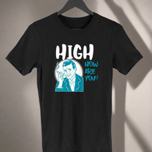 Load image into Gallery viewer, HIGH HOW ARE YOU? T-SHIRT
