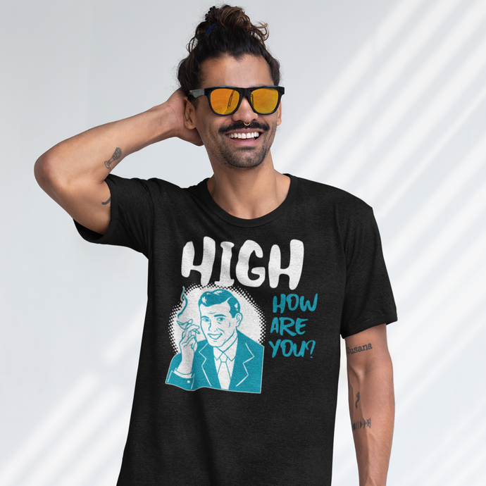 HIGH HOW ARE YOU ? T-SHIRT - dmonkeyfamily